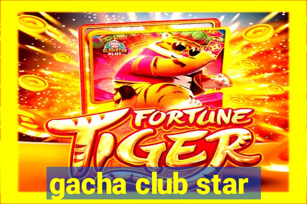 gacha club star