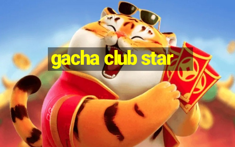 gacha club star