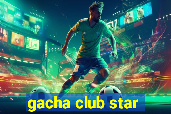 gacha club star