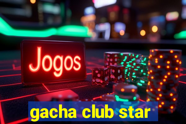 gacha club star