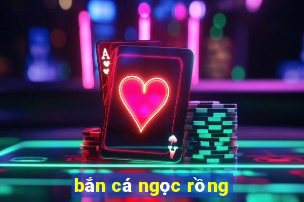 bắn cá ngọc rồng