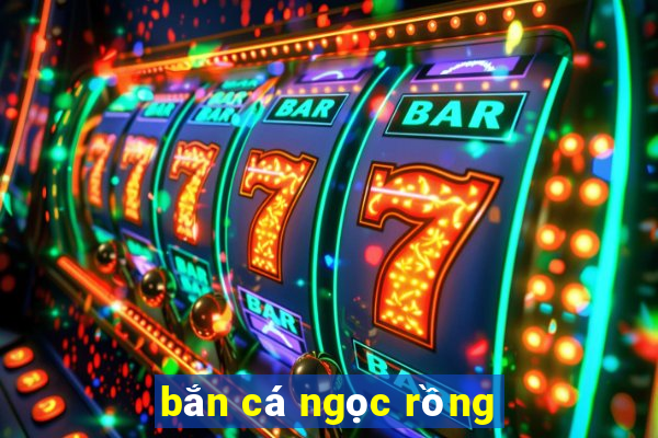 bắn cá ngọc rồng