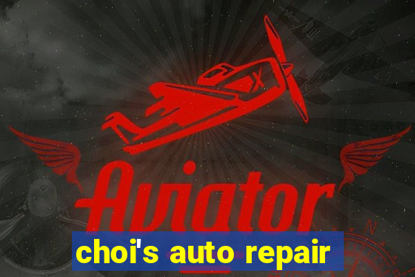 choi's auto repair