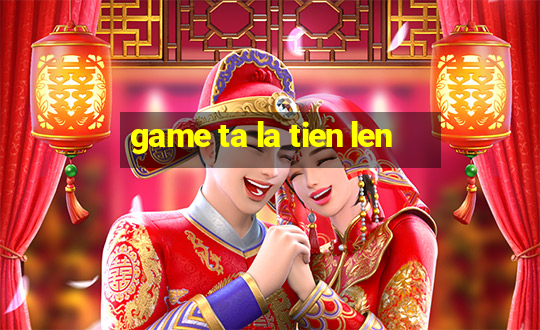 game ta la tien len