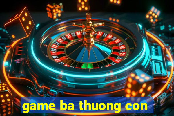 game ba thuong con