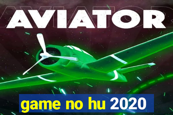 game no hu 2020