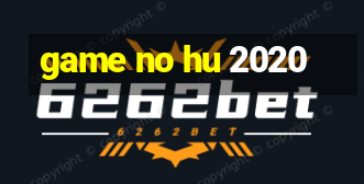 game no hu 2020