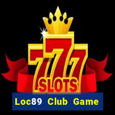 Loc89 Club Game Bài Trực Tuyến