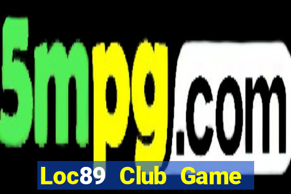 Loc89 Club Game Bài Trực Tuyến