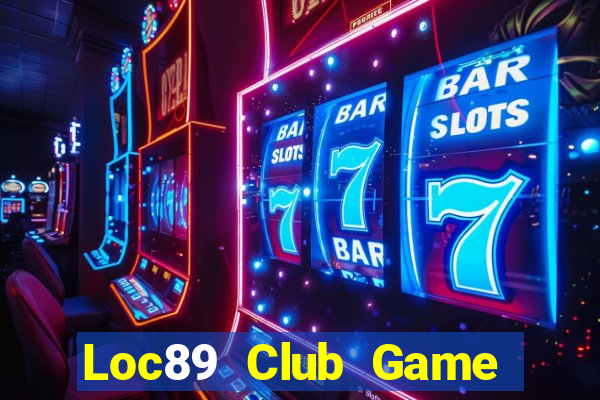 Loc89 Club Game Bài Trực Tuyến