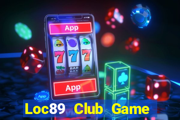 Loc89 Club Game Bài Trực Tuyến