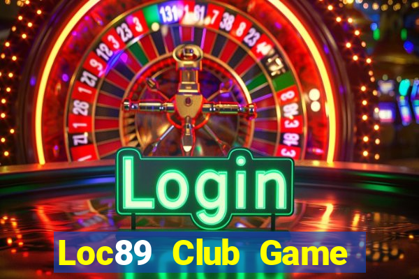 Loc89 Club Game Bài Trực Tuyến