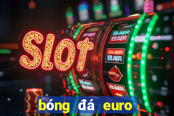 bóng đá euro trực tiếp