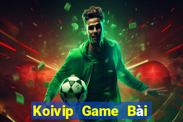 Koivip Game Bài Đổi Thưởng Uy Tín