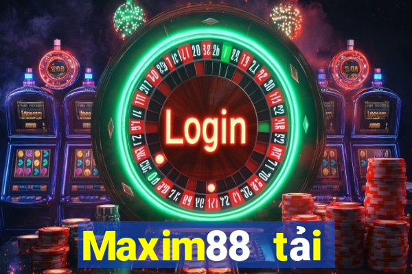 Maxim88 tải xuống app