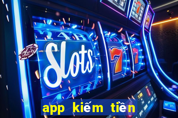 app kiếm tiền mới nhất