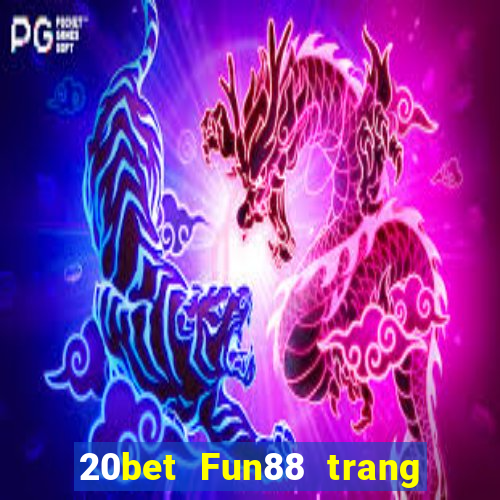 20bet Fun88 trang wedBò xổ số