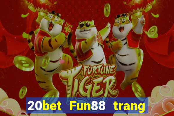 20bet Fun88 trang wedBò xổ số