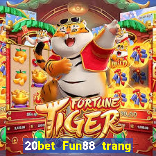 20bet Fun88 trang wedBò xổ số