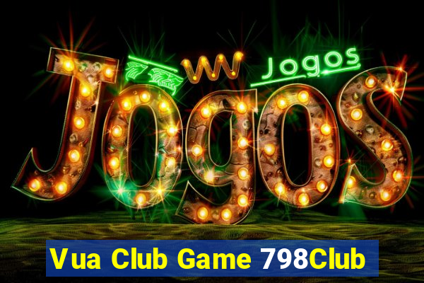 Vua Club Game 798Club