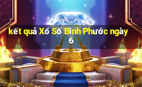 kết quả Xổ Số Bình Phước ngày 6