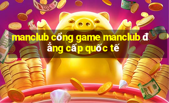 manclub cổng game manclub đẳng cấp quốc tế