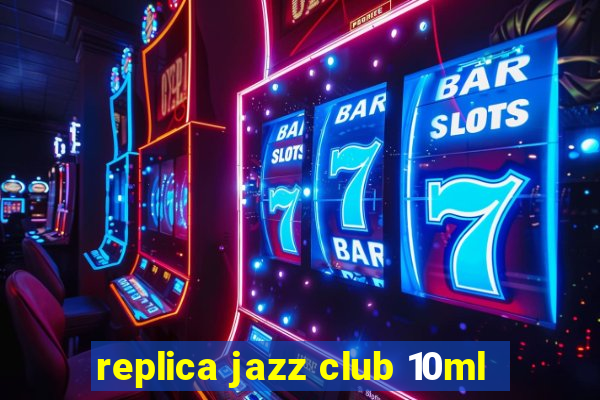 replica jazz club 10ml