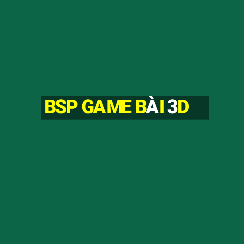 BSP GAME BÀI 3D