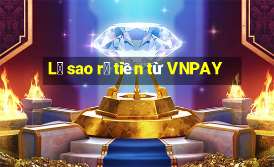 L㠭 sao r㺴 tiền từ VNPAY