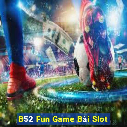 B52 Fun Game Bài Slot