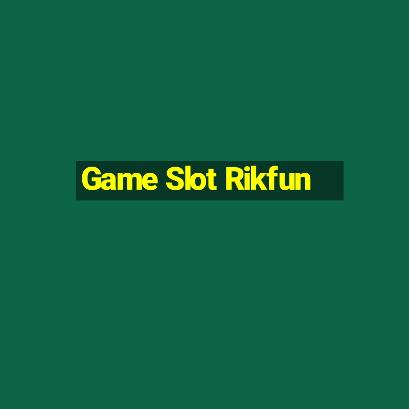 Game Slot Rikfun