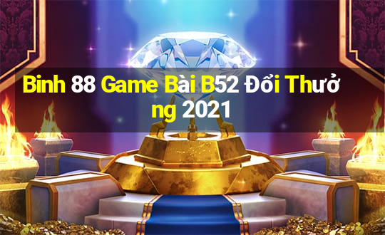 Binh 88 Game Bài B52 Đổi Thưởng 2021