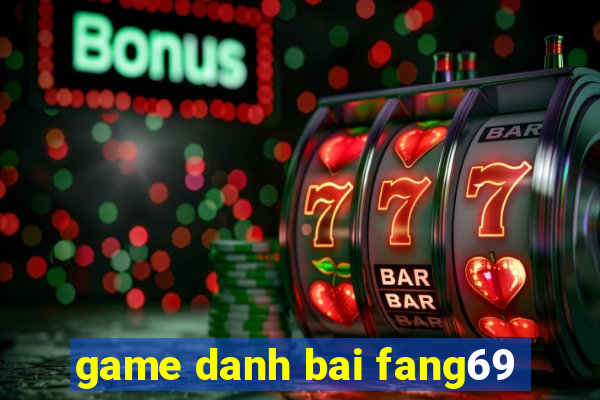 game danh bai fang69