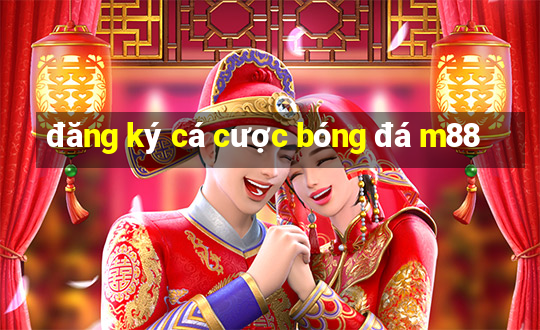 đăng ký cá cược bóng đá m88