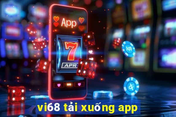 vi68 tải xuống app