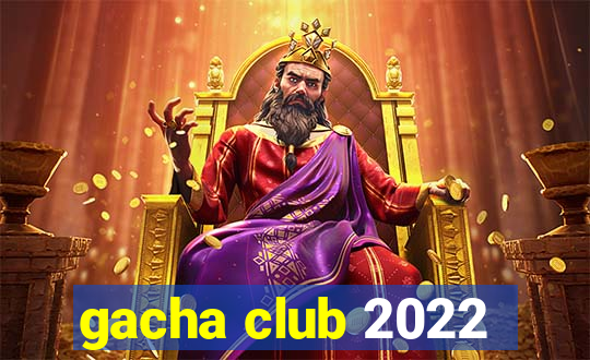 gacha club 2022