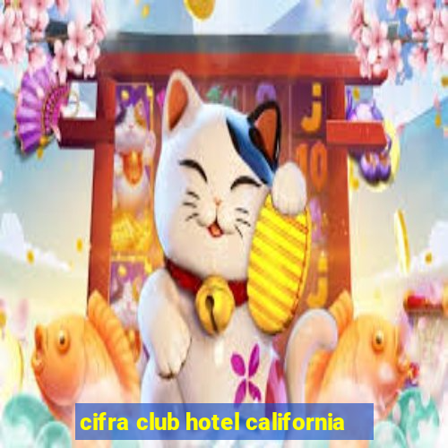 cifra club hotel california