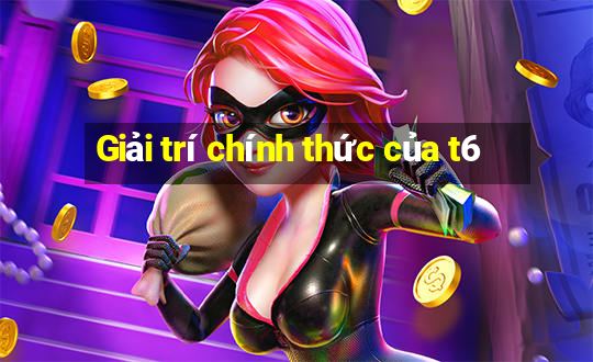 Giải trí chính thức của t6