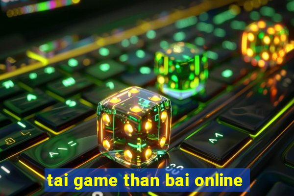 tai game than bai online