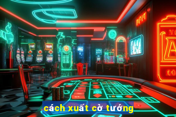 cách xuất cờ tướng