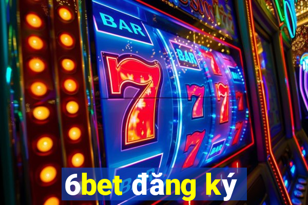 6bet đăng ký