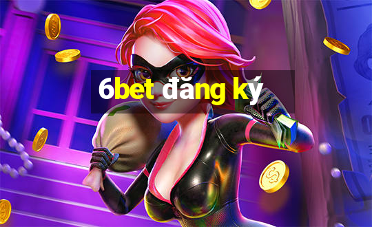 6bet đăng ký