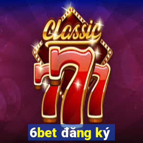 6bet đăng ký