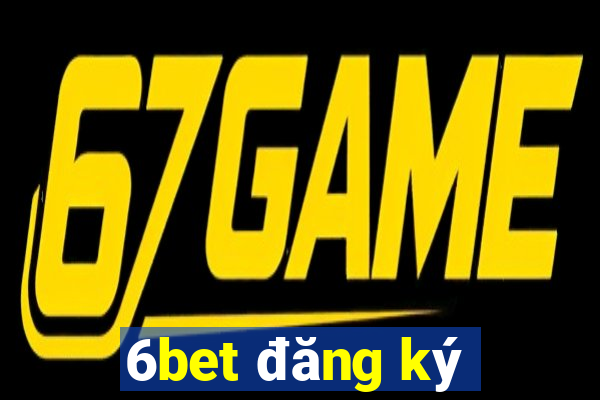 6bet đăng ký