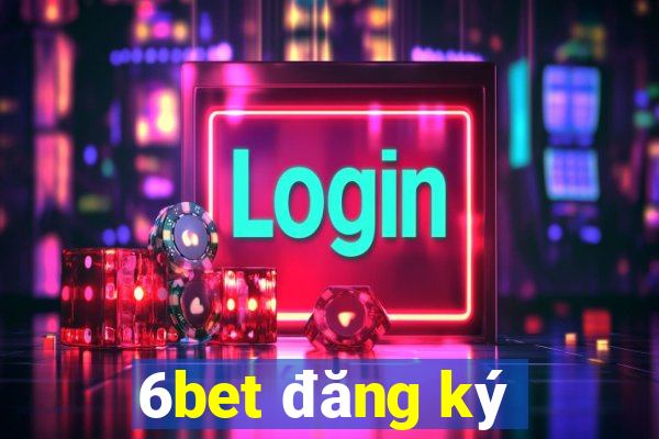 6bet đăng ký