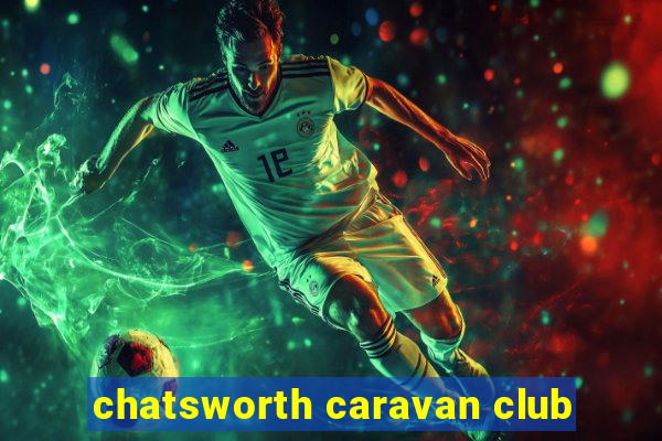 chatsworth caravan club