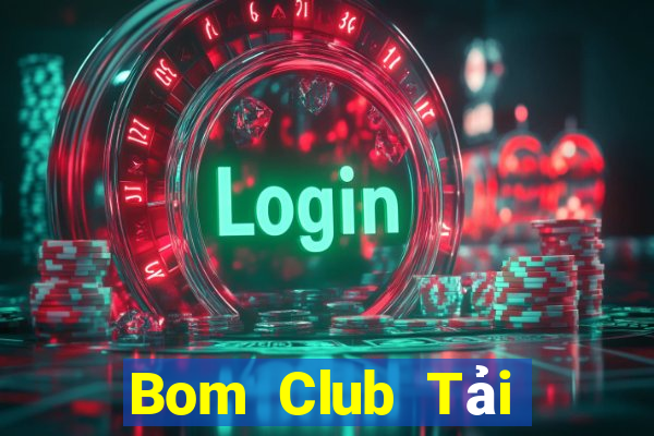 Bom Club Tải Game Bài