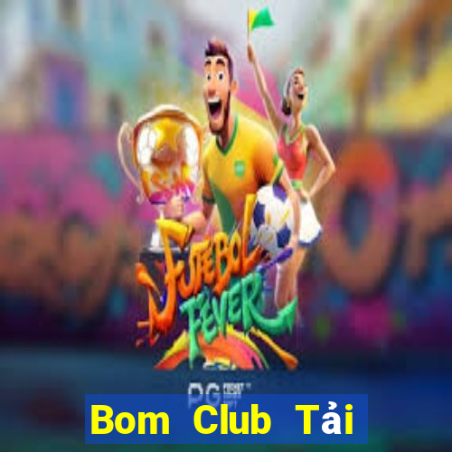 Bom Club Tải Game Bài