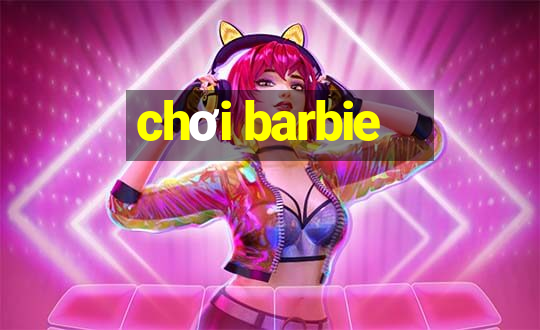 chơi barbie