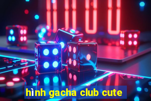 hình gacha club cute